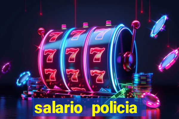 salario policia civil ba